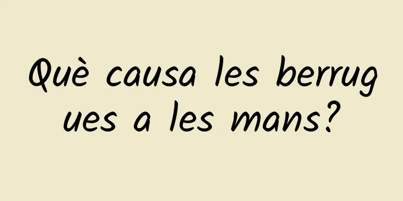 Què causa les berrugues a les mans?