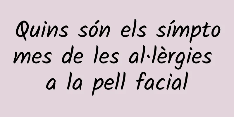 Quins són els símptomes de les al·lèrgies a la pell facial