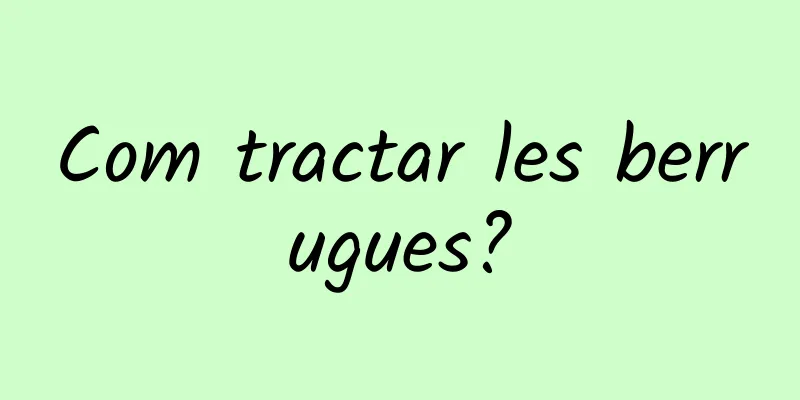 Com tractar les berrugues?