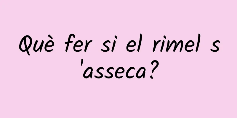Què fer si el rimel s'asseca?