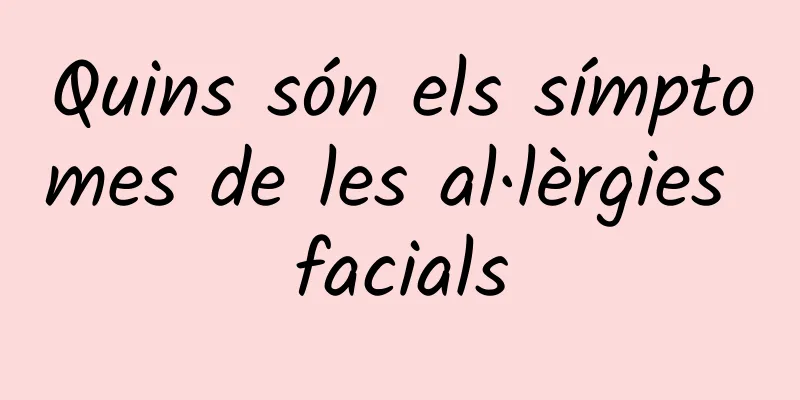 Quins són els símptomes de les al·lèrgies facials