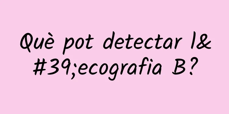 Què pot detectar l'ecografia B?