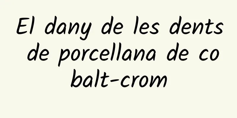 El dany de les dents de porcellana de cobalt-crom