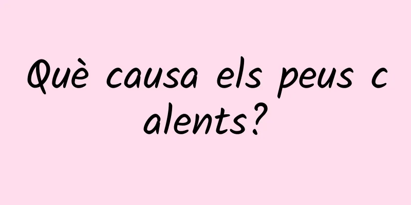 Què causa els peus calents?