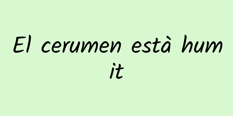 El cerumen està humit