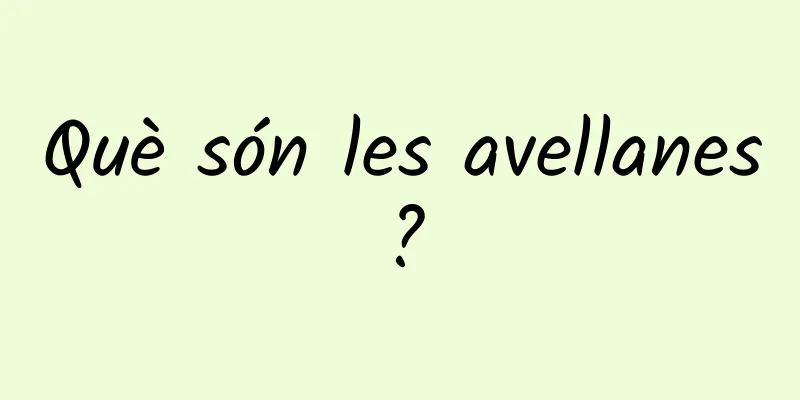Què són les avellanes?