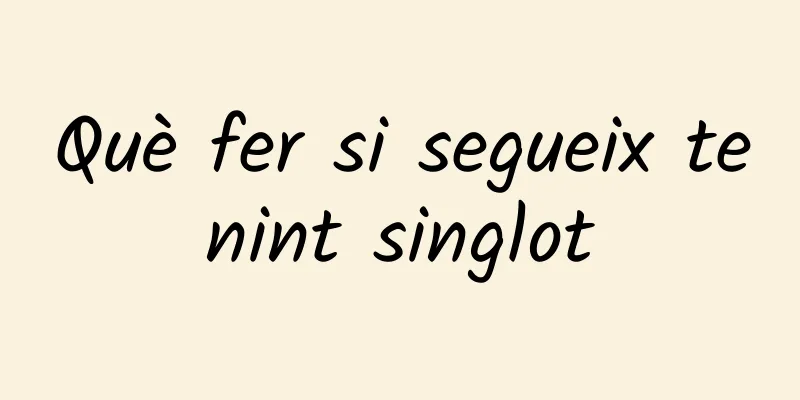 Què fer si segueix tenint singlot