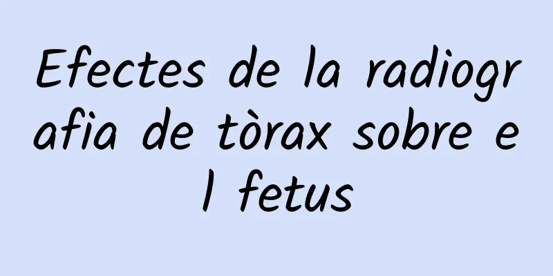 Efectes de la radiografia de tòrax sobre el fetus