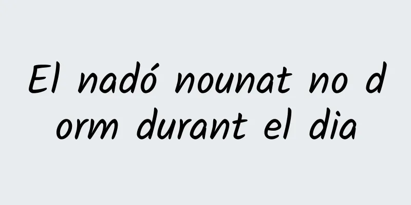 El nadó nounat no dorm durant el dia