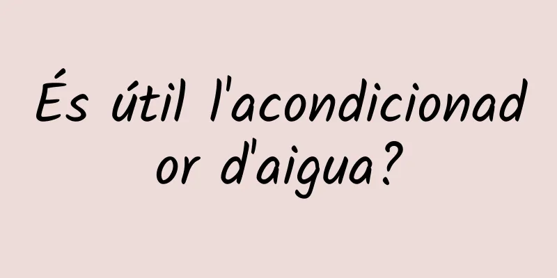 És útil l'acondicionador d'aigua?