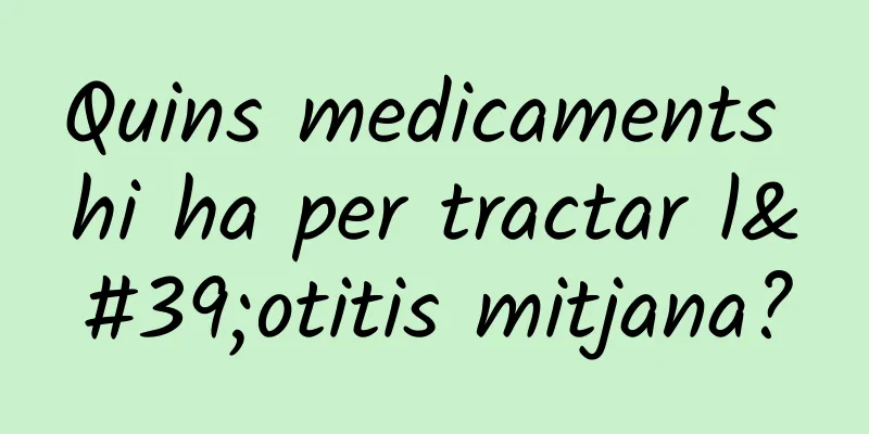 Quins medicaments hi ha per tractar l'otitis mitjana?