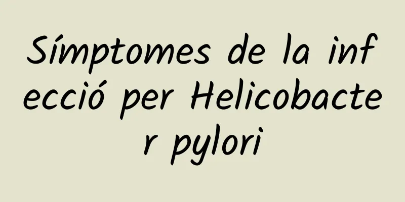 Símptomes de la infecció per Helicobacter pylori