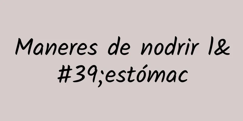 Maneres de nodrir l'estómac
