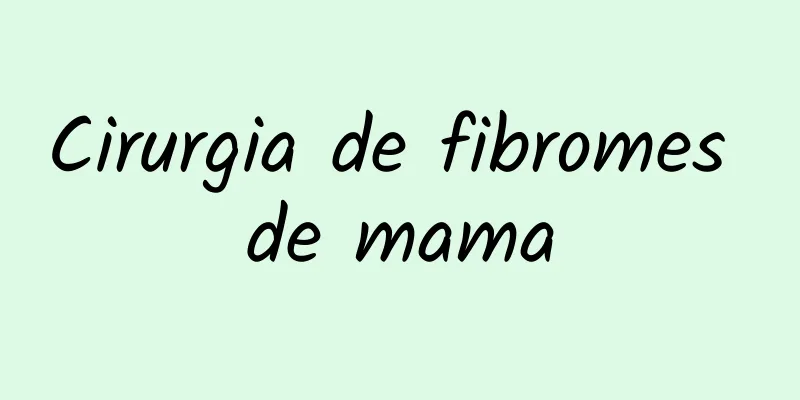 Cirurgia de fibromes de mama