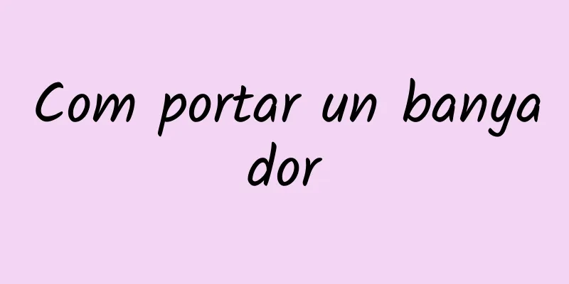 Com portar un banyador