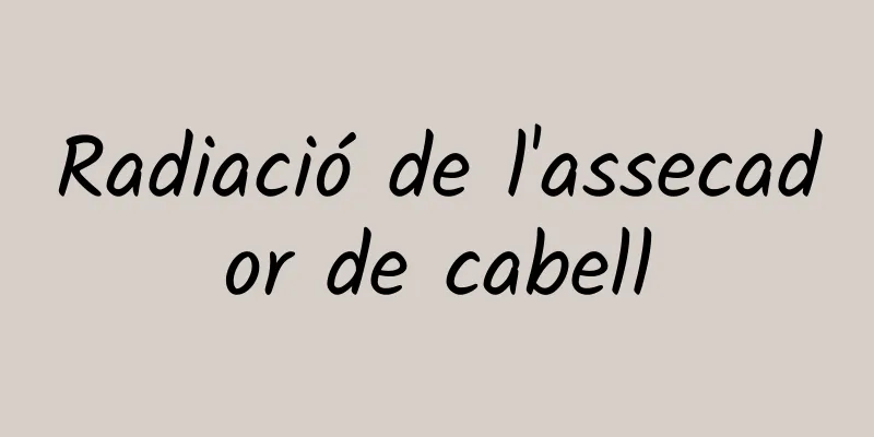 Radiació de l'assecador de cabell