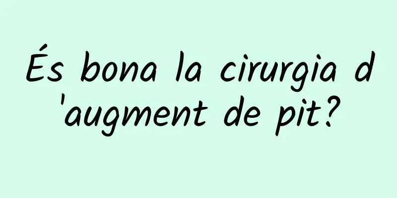 És bona la cirurgia d'augment de pit?