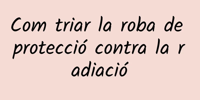 Com triar la roba de protecció contra la radiació