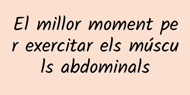 El millor moment per exercitar els músculs abdominals