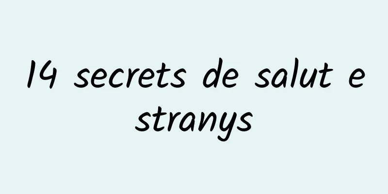 14 secrets de salut estranys