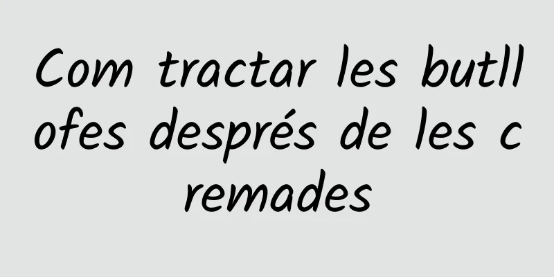 Com tractar les butllofes després de les cremades