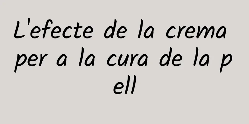 L'efecte de la crema per a la cura de la pell