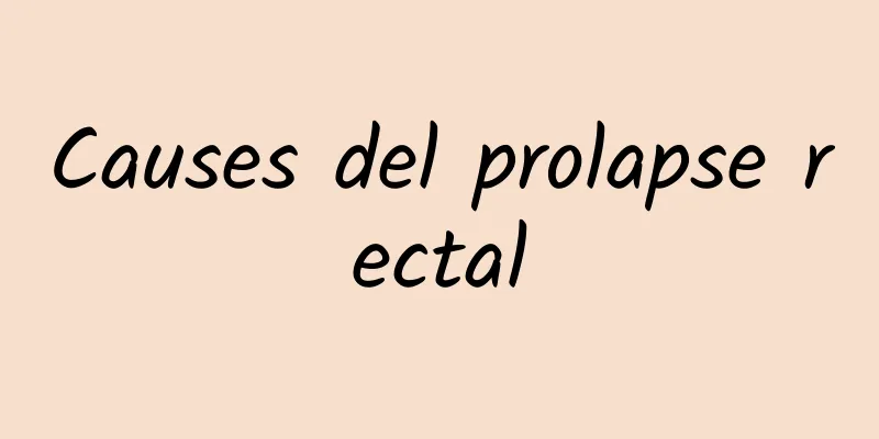 Causes del prolapse rectal