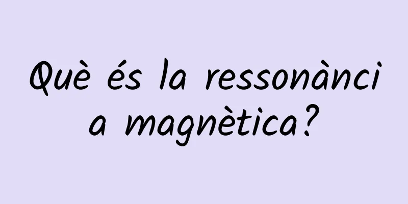 Què és la ressonància magnètica?