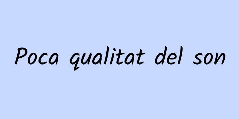 Poca qualitat del son