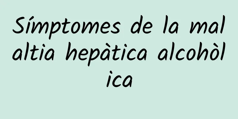 Símptomes de la malaltia hepàtica alcohòlica