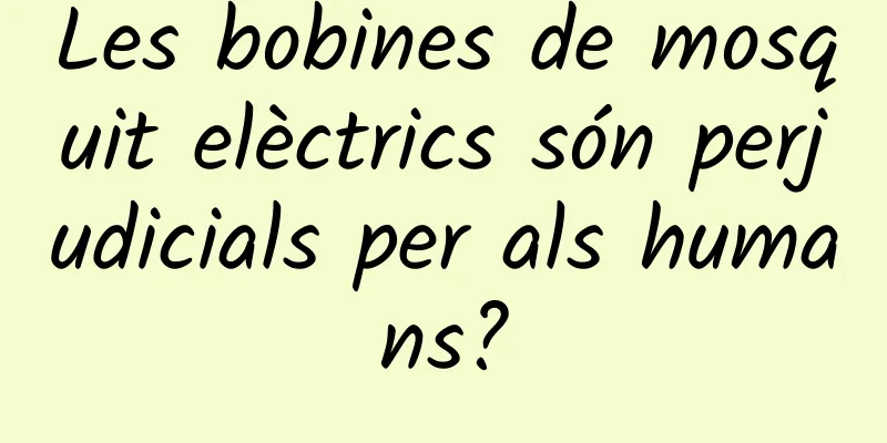 Les bobines de mosquit elèctrics són perjudicials per als humans?