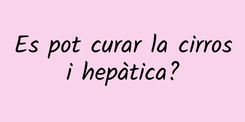 Es pot curar la cirrosi hepàtica?