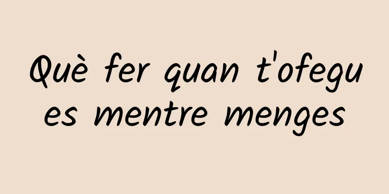 Què fer quan t'ofegues mentre menges