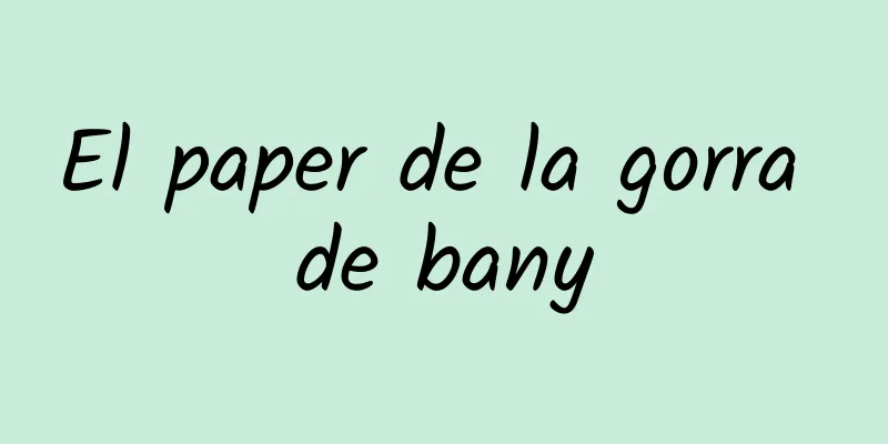 El paper de la gorra de bany