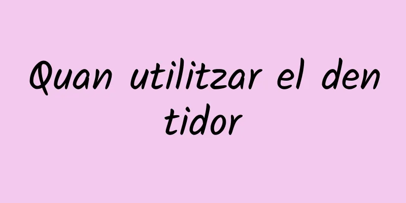 Quan utilitzar el dentidor