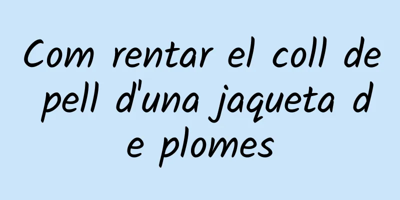 Com rentar el coll de pell d'una jaqueta de plomes