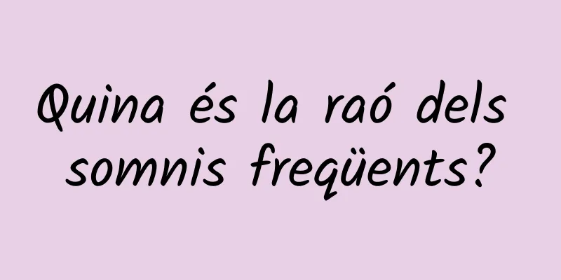 Quina és la raó dels somnis freqüents?