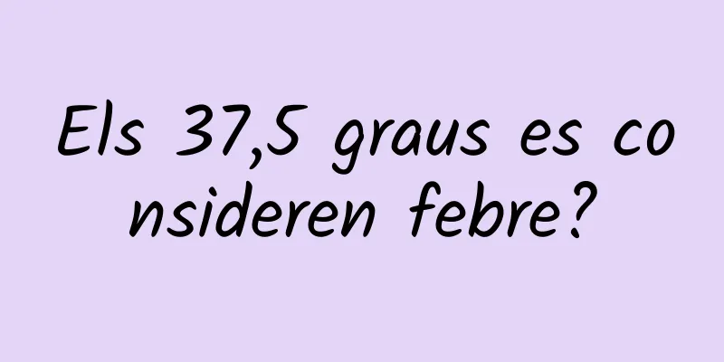 Els 37,5 graus es consideren febre?