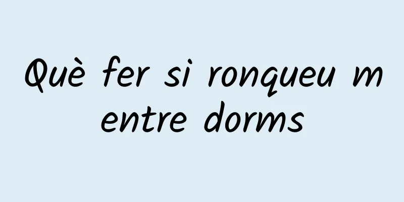 Què fer si ronqueu mentre dorms