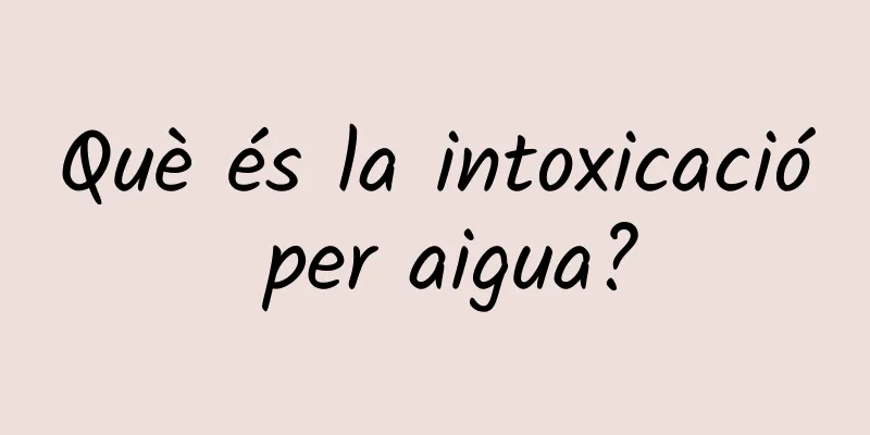 Què és la intoxicació per aigua?