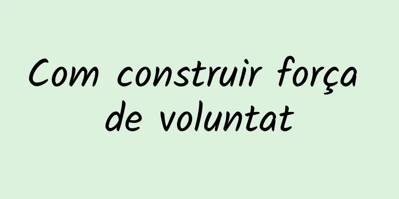 Com construir força de voluntat