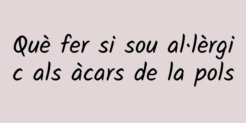 Què fer si sou al·lèrgic als àcars de la pols