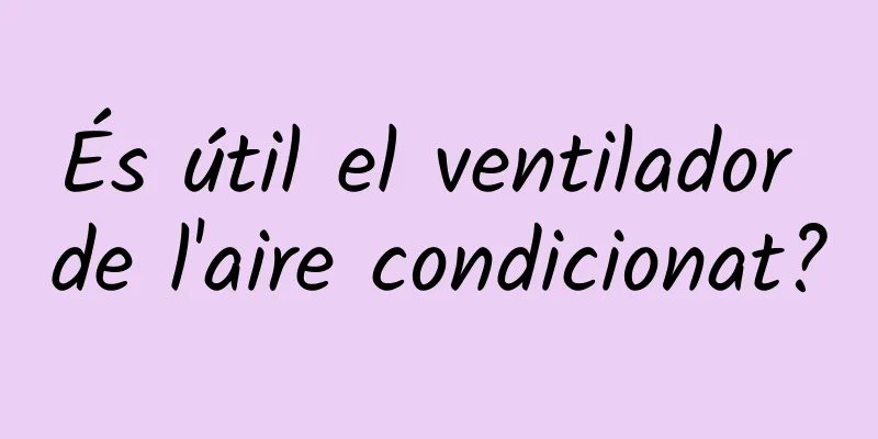És útil el ventilador de l'aire condicionat?