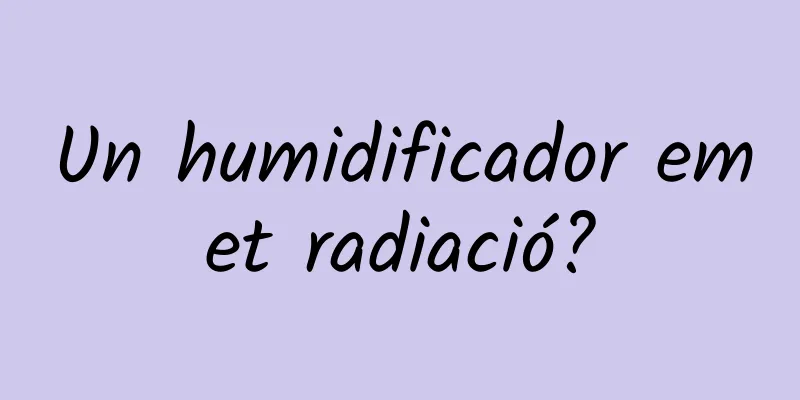 Un humidificador emet radiació?