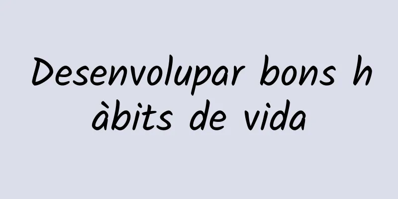 Desenvolupar bons hàbits de vida