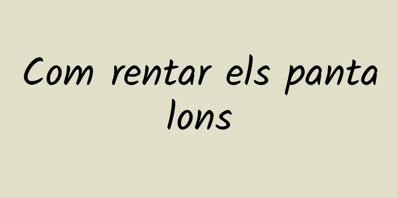 Com rentar els pantalons
