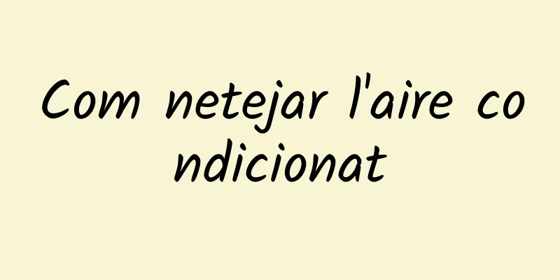 Com netejar l'aire condicionat