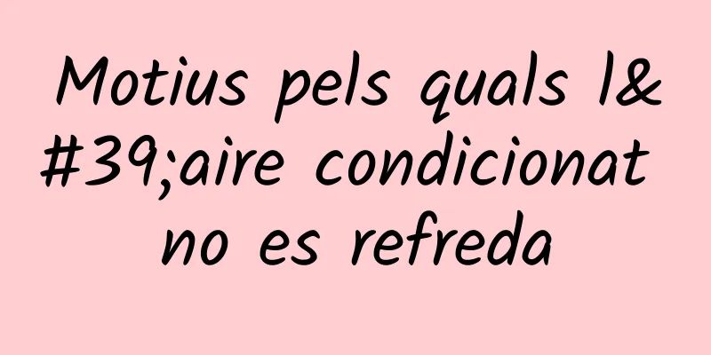 Motius pels quals l'aire condicionat no es refreda