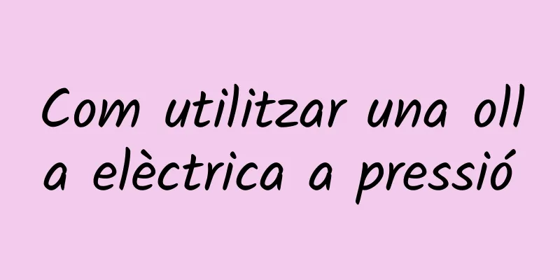 Com utilitzar una olla elèctrica a pressió