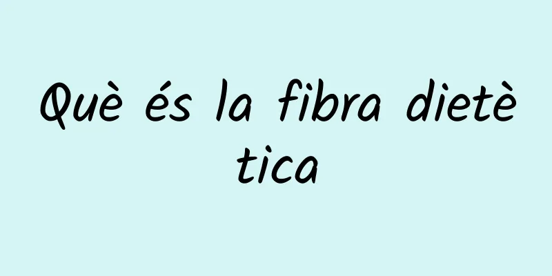 Què és la fibra dietètica